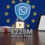 റെക്കോർഡ് തുകയായ €225M ഐറിഷ് പിഴ ചുമത്തിയതിനെ തുടർന്ന് WhatsApp യൂറോപ്പിൽ സ്വകാര്യതാ നയം പുതുക്കി.